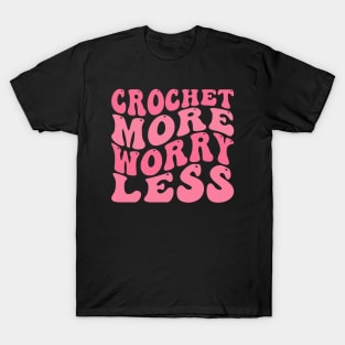 Crochet More Worry Less T-Shirt